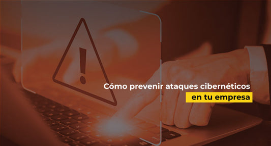 cómo prevenir ataques cibernéticos en tu empresa