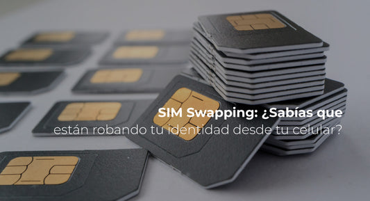 SIM swapping: ¿Sabías que están robando tu identidad desde tu celular?
